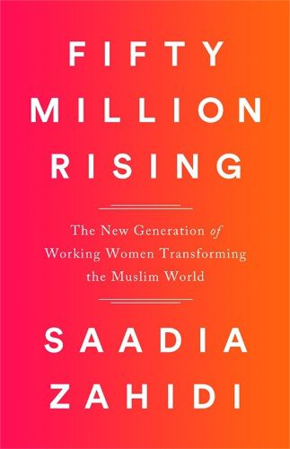 Cover image for Fifty Million Rising: The New Generation of Working Women Transforming the Muslim World