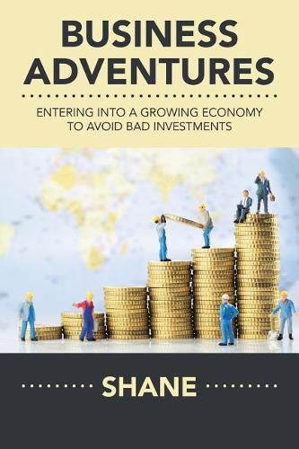 Cover image for Business Adventures: Entering into a Growing Economy to Avoid Bad Investments