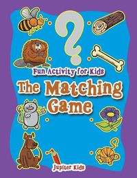 Cover image for Fun Activity for Kids: The Matching Game