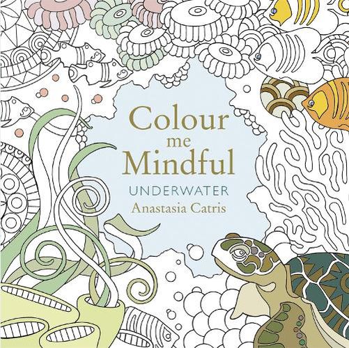 Cover image for Colour Me Mindful: Underwater: How to keep calm if you're stuck indoors