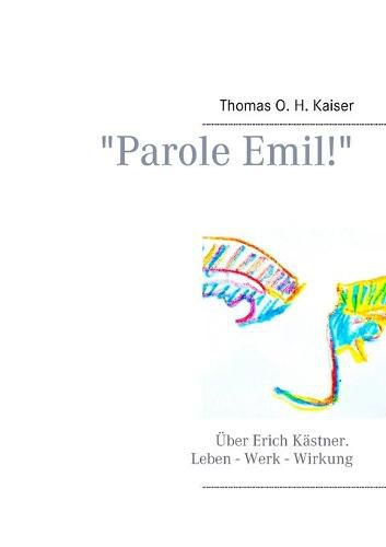 Parole Emil!: UEber Erich Kastner. Leben - Werk - Wirkung