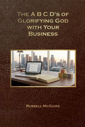 Cover image for The A, B, C, D's of Glorifying God with Your Business