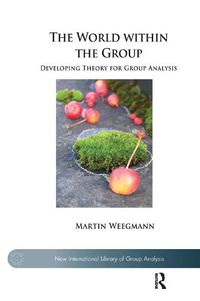 Cover image for The World within the Group: Developing Theory for Group Analysis