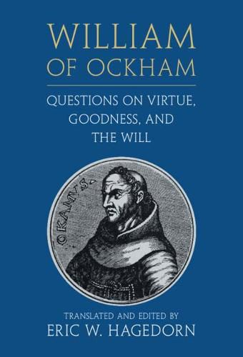 William of Ockham: Questions on Virtue, Goodness, and the Will William Ockham: Qstns Virt Gdn Will