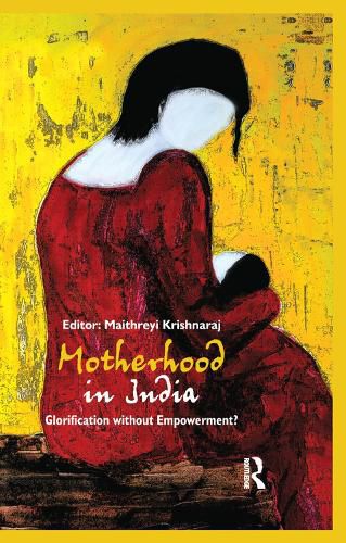 Cover image for Motherhood in India: Glorification without Empowerment?