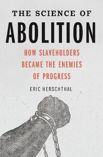 Cover image for The Science of Abolition: How Slaveholders Became the Enemies of Progress