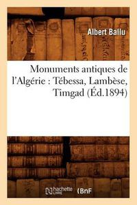 Cover image for Monuments Antiques de l'Algerie: Tebessa, Lambese, Timgad (Ed.1894)