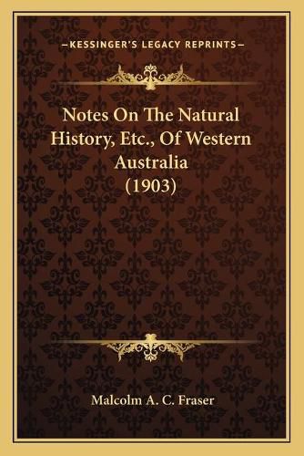 Cover image for Notes on the Natural History, Etc., of Western Australia (1903)