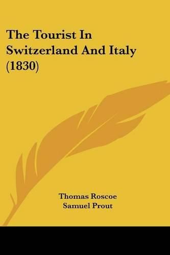 Cover image for The Tourist in Switzerland and Italy (1830)