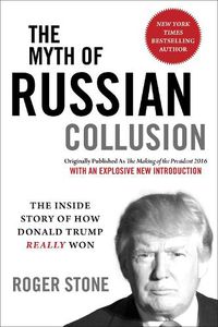 Cover image for The Myth of Russian Collusion: The Inside Story of How Donald Trump REALLY Won