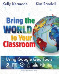 Cover image for Bring the World to your Classroom: Using Google Geo Tools