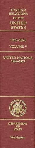 Foreign Relations of the United States, 1969-1976, Volume V: United Nations, 1969-1972