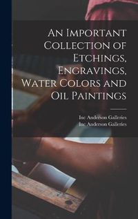 Cover image for An Important Collection of Etchings, Engravings, Water Colors and Oil Paintings