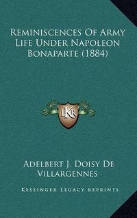 Cover image for Reminiscences of Army Life Under Napoleon Bonaparte (1884)