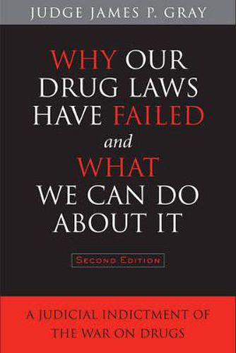 Why Our Drug Laws Have Failed and What We Can Do About It: A Judicial Indictment of the War on Drugs