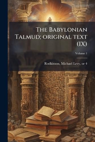 Cover image for The Babylonian Talmud; Original Text Volume 1 (IX)