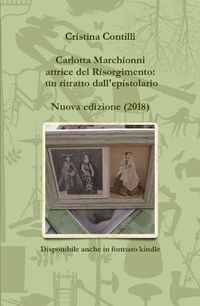 Cover image for Carlotta Marchionni Attrice Del Risorgimento: Un Ritratto Dall'epistolario