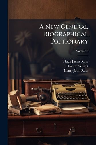 Cover image for A New General Biographical Dictionary, Volume 8