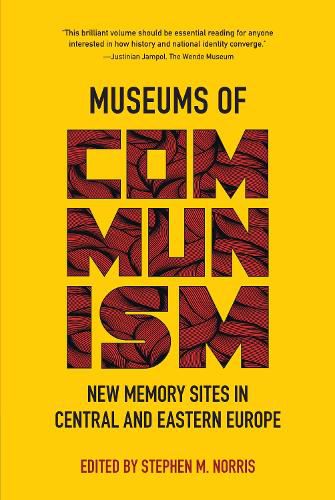 Museums of Communism: New Memory Sites in Central and Eastern Europe