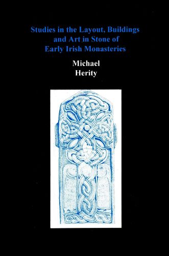 Cover image for Studies in the Layout, Buildings and Art in Stone of Early Irish Monasteries