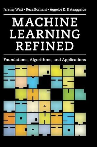 Cover image for Machine Learning Refined: Foundations, Algorithms, and Applications