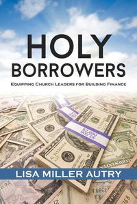 Cover image for Holy Borrowers: Equipping Church Leaders for Building Finance