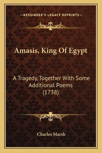 Amasis, King of Egypt: A Tragedy, Together with Some Additional Poems (1738)