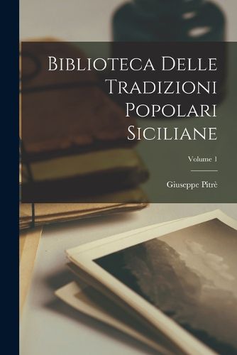 Cover image for Biblioteca Delle Tradizioni Popolari Siciliane; Volume 1