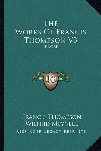 The Works of Francis Thompson V3: Prose