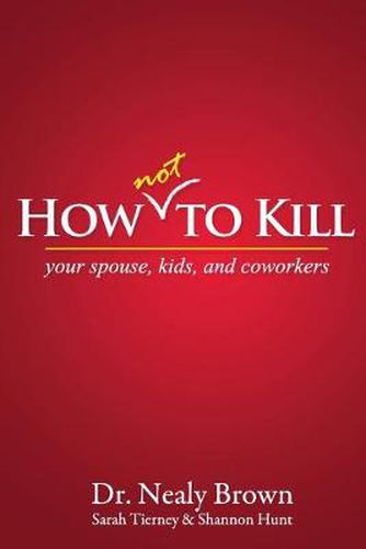 Cover image for How Not to Kill: Your Spouse, Kids, and Coworkers