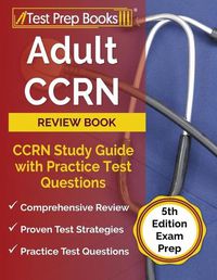 Cover image for Adult CCRN Review Book: CCRN Study Guide with Practice Test Questions [5th Edition Exam Prep]