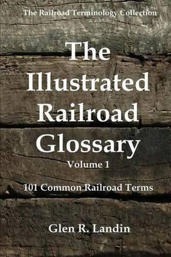 Cover image for The Illustrated Railroad Glossary: 101 Common Railroad Terms