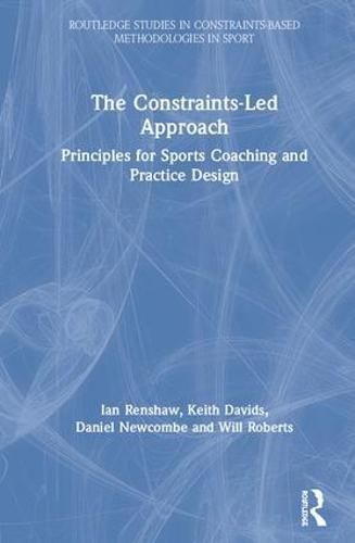 The Constraints-Led Approach: Principles for Sports Coaching and Practice Design