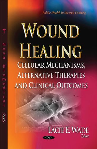 Cover image for Wound Healing: Cellular Mechanisms, Alternative Therapies & Clinical Outcomes