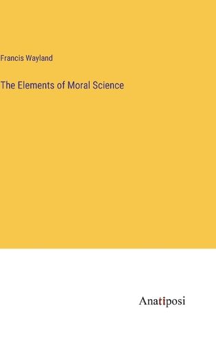 Cover image for The Elements of Moral Science