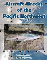 Cover image for Aircraft Wrecks of the Pacific Northwest Volume 3