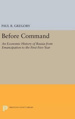 Before Command: An Economic History of Russia from Emancipation to the First Five-Year