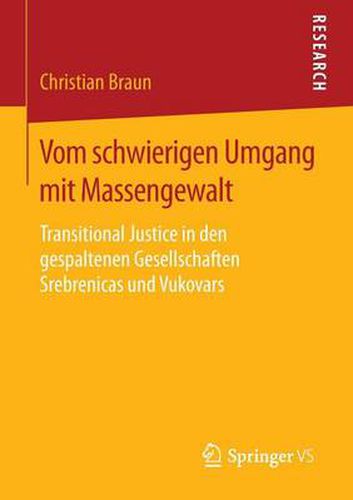 Cover image for Vom Schwierigen Umgang Mit Massengewalt: Transitional Justice in Den Gespaltenen Gesellschaften Srebrenicas Und Vukovars