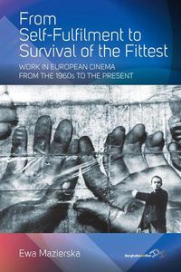 Cover image for From Self-fulfilment to Survival of the Fittest: Work in European Cinema from the 1960s to the Present