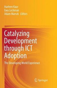 Cover image for Catalyzing Development through ICT Adoption: The Developing World Experience