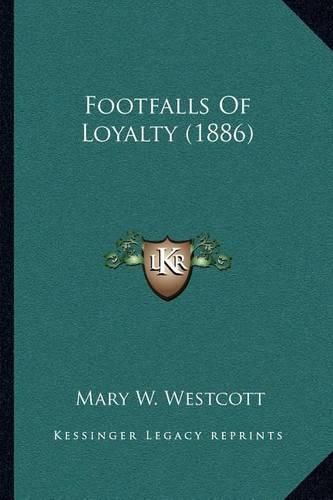 Cover image for Footfalls of Loyalty (1886)