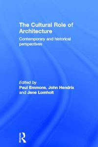 Cover image for The Cultural Role of Architecture: Contemporary and Historical Perspectives