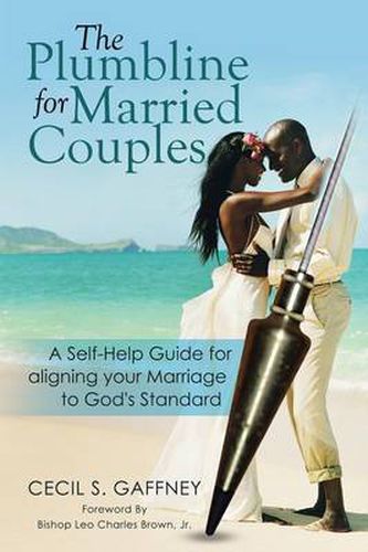 Cover image for The Plumbline for Married Couples: A Self-Help Guide for aligning your Marriage to God's Standard