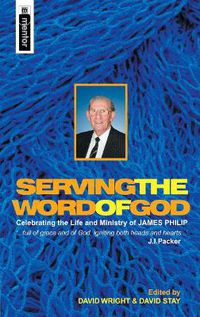 Cover image for Serving the Word of God: Celebrating the Life and Ministry of James Philip