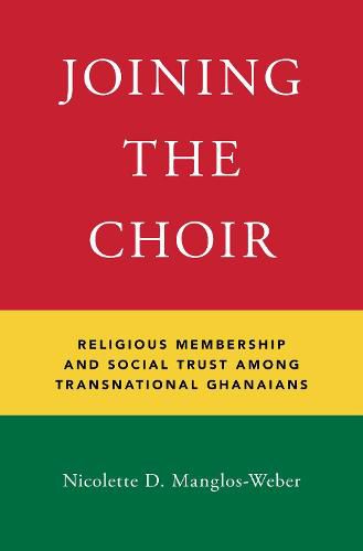 Cover image for Joining the Choir: Religious Membership and Social Trust Among Transnational Ghanaians