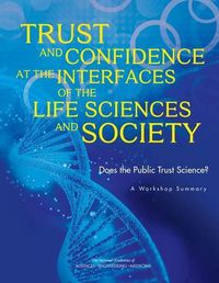 Cover image for Trust and Confidence at the Interfaces of the Life Sciences and Society: Does the Public Trust Science? A Workshop Summary