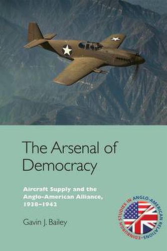 Cover image for The Arsenal of Democracy: Aircraft Supply and the Anglo-American Alliance, 1938-1942