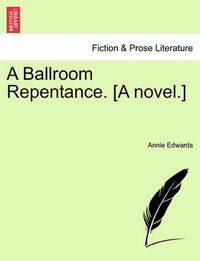 Cover image for A Ballroom Repentance. [A Novel.]