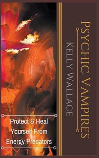 Cover image for Psychic Vampires - Protect and Heal Yourself From Energy Predators