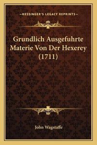 Cover image for Grundlich Ausgefuhrte Materie Von Der Hexerey (1711)